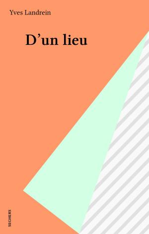Cover of the book D'un lieu by Haroun Tazieff, Florence Trystram