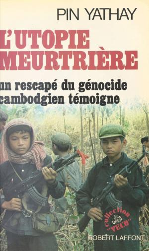 Cover of the book L'Utopie meurtrière : Un rescapé du génocide cambodgien témoigne by Mireille Disdero