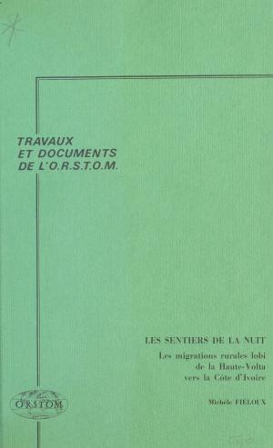 Cover of the book Les Sentiers de la nuit : les migrations rurales lobi de la Haute-Volta vers la Côte d'Ivoire by Marie de Varney