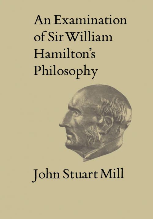 Cover of the book An Examination of Sir William Hamilton's Philosophy by John Stuart Mill, University of Toronto Press, Scholarly Publishing Division