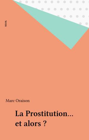 Cover of the book La Prostitution... et alors ? by Frédéric Vitoux