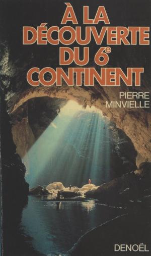 Cover of the book À la découverte du 6e continent by Pierre Pellissier