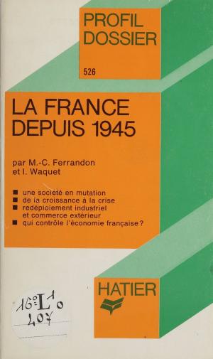 Cover of the book La France depuis 1945 by Sonia Madani, Thierry Alhalel, Nathalie Benguigui, Grégoire Garrido