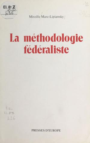 Cover of the book La Méthodologie fédéraliste by Marie de Miserey
