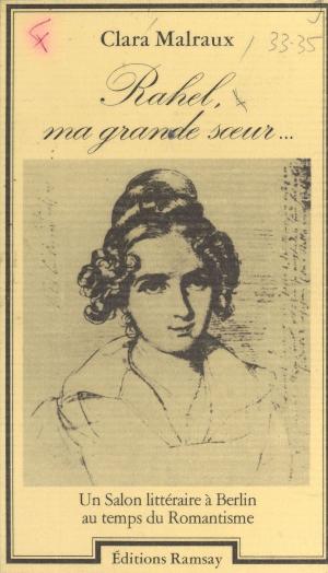Book cover of Rahel, ma grande sœur… Un salon littéraire à Berlin au temps du Romantisme