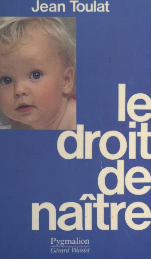 Cover of the book Le droit de naître by Joël Weiss
