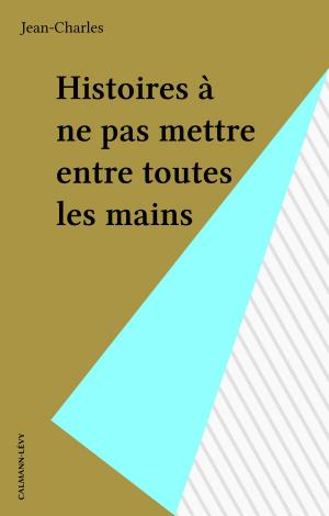 Cover of the book Histoires à ne pas mettre entre toutes les mains by Alfred Sauvy