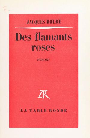 Cover of the book Des flamants roses by Bernard Faÿ, André Castelot