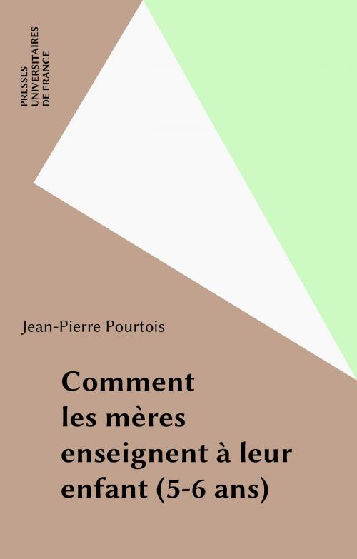 Cover of the book Comment les mères enseignent à leur enfant (5-6 ans) by Jean-Pierre Pourtois, Presses universitaires de France (réédition numérique FeniXX)