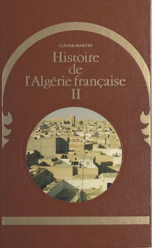 Cover of the book Histoire de l'Algérie française (2) by Claude Martin, Bonhoure, Pierre Laffont, Claude Tchou, (Robert Laffont) réédition numérique FeniXX