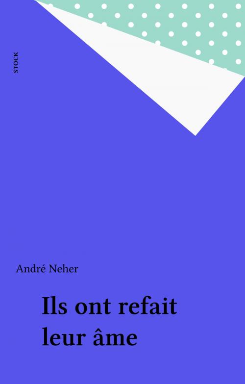 Cover of the book Ils ont refait leur âme by André Neher, Stock (réédition numérique FeniXX)