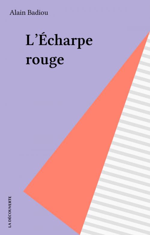 Cover of the book L'Écharpe rouge by Alain Badiou, La Découverte (réédition numérique FeniXX)