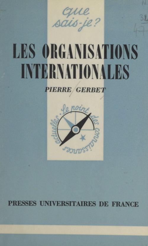 Cover of the book Les organisations internationales by Pierre Gerbet, Paul Angoulvent, (Presses universitaires de France) réédition numérique FeniXX