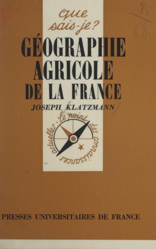 Cover of the book Géographie agricole de la France by Joseph Klatzmann, Paul Angoulvent, (Presses universitaires de France) réédition numérique FeniXX
