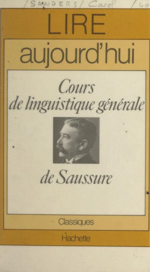 Cover of the book Cours de linguistique générale, de Saussure by Carol Sanders, Maurice Bruézière, Ferdinand de Saussure, (Hachette) réédition numérique FeniXX