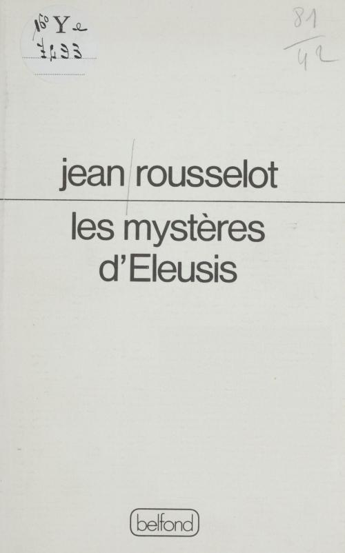 Cover of the book Les mystères d'Eleusis by Jean Rousselot, Alain Bosquet, Jean-Claude Renard, Belfond (réédition numérique FeniXX)