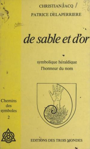 Cover of the book De sable et d'or : symbolique héraldique, l'honneur du nom by Louis Sénégas, François Marty