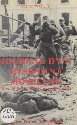 Cover of the book Journal d'un résistant mosellan. Metz 15 juin 1940 - 19 novembre 1944 by Annie Babu, Isabella Biletta, Pierrette Bonnoure-Aufiere
