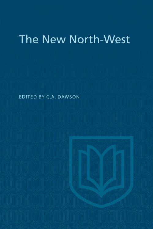 Cover of the book The New North-West by , University of Toronto Press, Scholarly Publishing Division