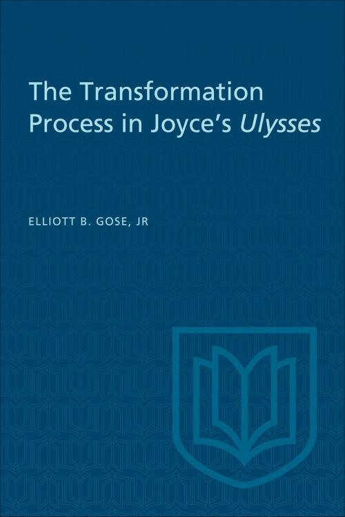Cover of the book The Transformation Process in Joyce's Ulysses by Elliott B. Gose, Jr., University of Toronto Press, Scholarly Publishing Division