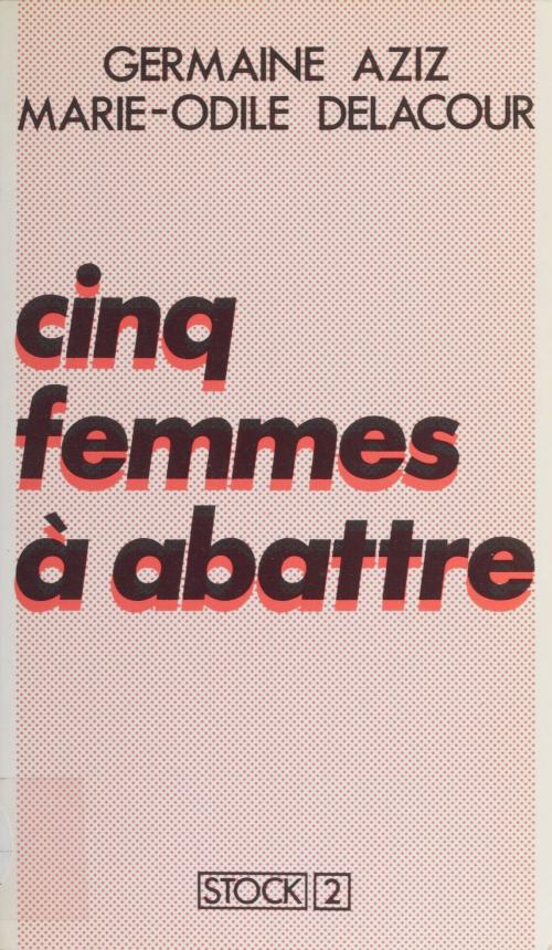Cover of the book Cinq femmes à abattre by Germaine Aziz, Marie-Odile Delacour, Stock (réédition numérique FeniXX)