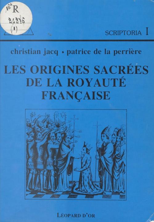 Cover of the book Les Origines sacrées de la Royauté française by Christian Jacq, Patrice De La Perriere, FeniXX réédition numérique