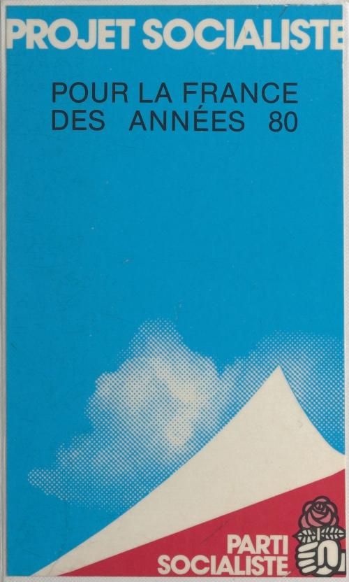 Cover of the book Projet socialiste pour la France des années 80 by Parti socialiste, FeniXX réédition numérique