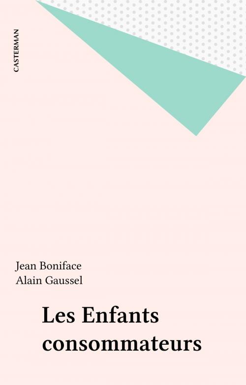 Cover of the book Les Enfants consommateurs by Alain Gaussel, Jean Boniface, Casterman (réédition numérique FeniXX)