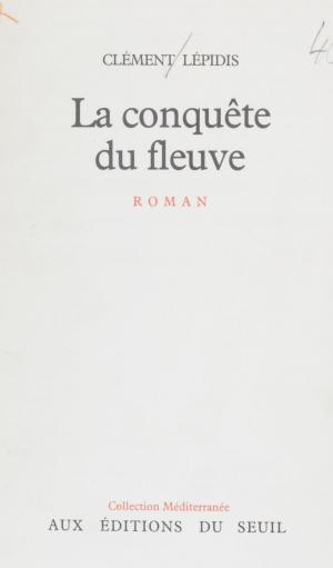 Cover of the book La Conquête du fleuve by Louis Caron