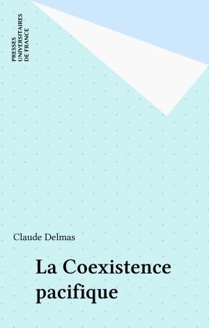 Cover of the book La Coexistence pacifique by Alain Prochiantz, Françoise Balibar, Jean-Pierre Lefebvre, Pierre Macherey, Yves Vargas