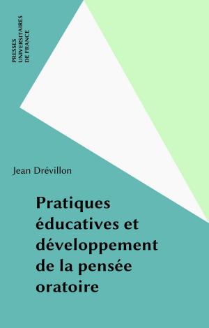 Cover of the book Pratiques éducatives et développement de la pensée oratoire by Jean Hilaire, François Terré
