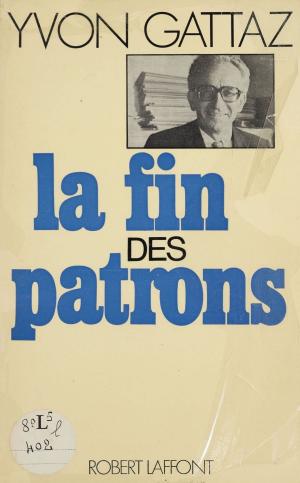 Cover of the book La Fin des patrons by Pierre Chaunu, Max Gallo