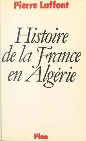 Cover of the book Histoire de la France en Algérie by Raymond Barre