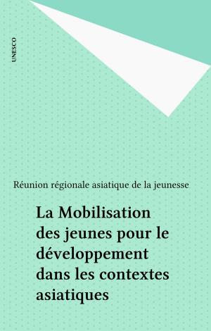 Cover of the book La Mobilisation des jeunes pour le développement dans les contextes asiatiques by Bernard Brigouleix