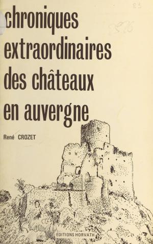 Cover of the book Chroniques extraordinaires des châteaux en Auvergne by Irène Frain