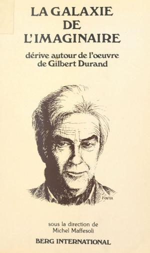 Book cover of La galaxie de l'imaginaire : dérive autour de l'œuvre de Gilbert Durand