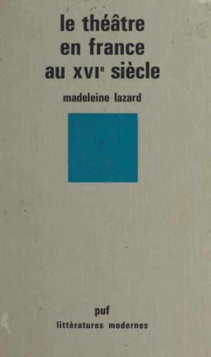 Cover of the book Le théâtre en France au XVIe siècle by Sophie De Mijolla-Mellor