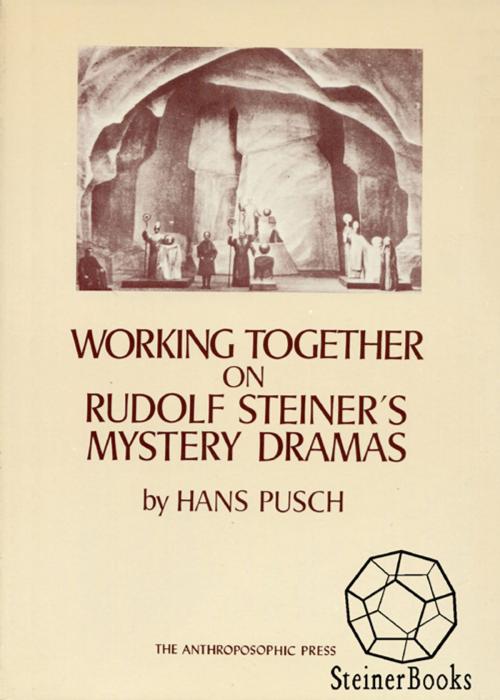 Cover of the book Working Together on Rudolf Steiner's Mystery Dramas by Hans Pusch, SteinerBooks