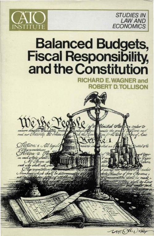 Cover of the book Balanced Budgets, Fiscal Responsibility, and The Constitution by Richard Wagner, Robert D. Tollison, Cato Institute