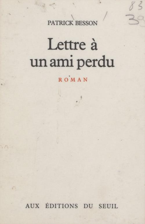 Cover of the book Lettre à un ami perdu by Patrick Besson, Seuil (réédition numérique FeniXX)