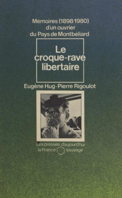 Cover of the book Le croque-rave libertaire by Eugène Hug, Pierre Rigoulot, Michel Le Bris, Gallimard (réédition numérique FeniXX)