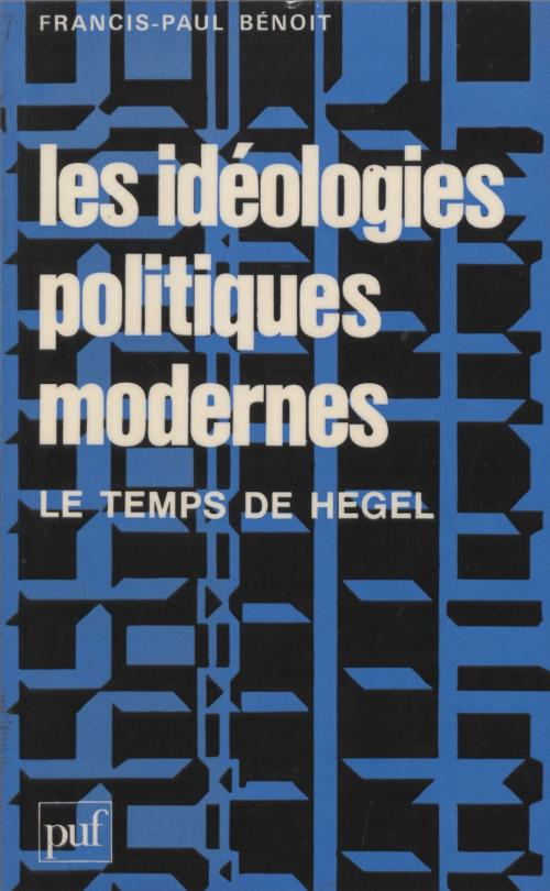 Cover of the book Les Idéologies politiques modernes by Francis-Paul Bénoit, Presses universitaires de France (réédition numérique FeniXX)