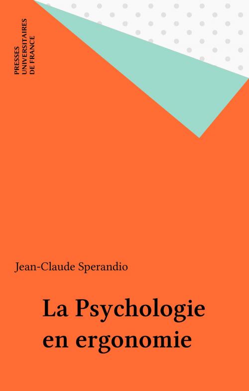 Cover of the book La Psychologie en ergonomie by Jean-Claude Sperandio, Presses universitaires de France (réédition numérique FeniXX)