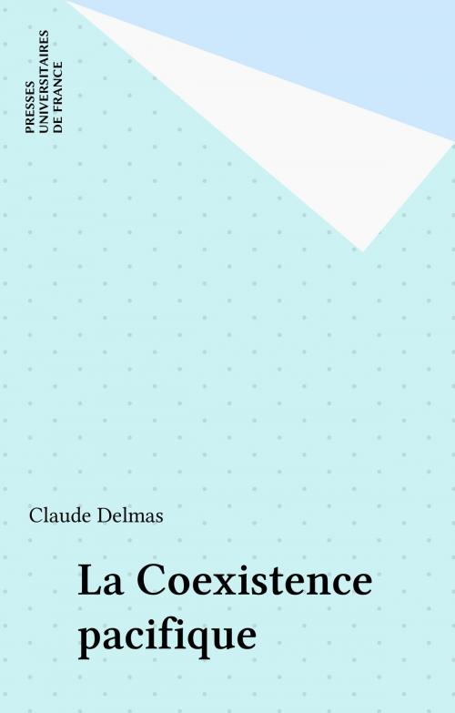 Cover of the book La Coexistence pacifique by Claude Delmas, Presses universitaires de France (réédition numérique FeniXX)