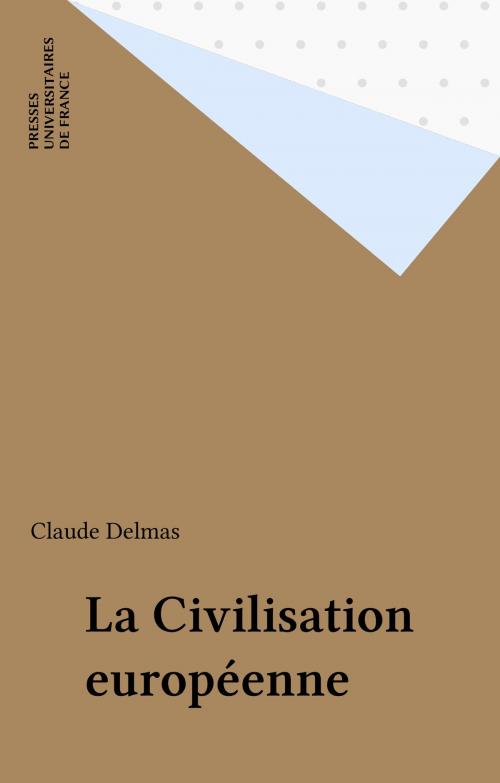 Cover of the book La Civilisation européenne by Claude Delmas, Presses universitaires de France (réédition numérique FeniXX)