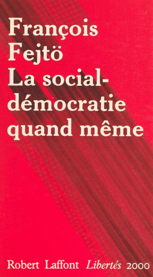 Cover of the book La social-démocratie quand même by François Fejtö, Georges Liébert, Emmanuel Todd, Robert Laffont (réédition numérique FeniXX)