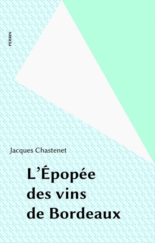 Cover of the book L'Épopée des vins de Bordeaux by Jacques Chastenet, Perrin (réédition numérique FeniXX)