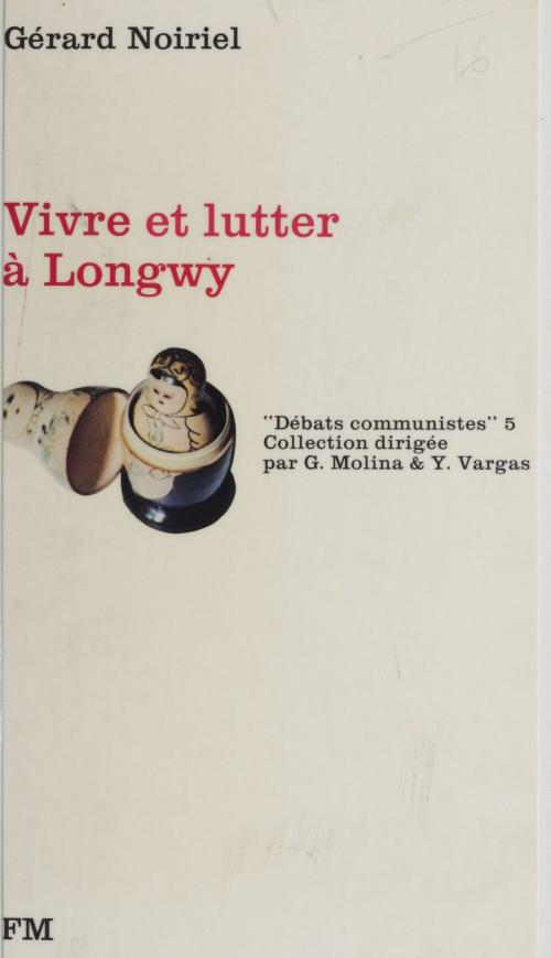 Cover of the book Vivre et lutter à Longwy by Benaceur Azzaoui, Gérard Noiriel, La Découverte (réédition numérique FeniXX)