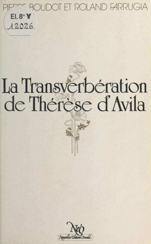 Cover of the book La Transverbération de Thérèse d'Avila by Pierre Boudot, Roland Farrugia, FeniXX réédition numérique
