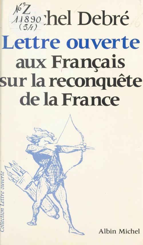 Cover of the book Lettre ouverte aux français sur la reconquête de la France by Michel Debré, Jean-Pierre Dorian, FeniXX réédition numérique